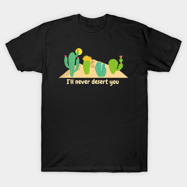 I’ll never desert you (dark background) T-Shirt by BigBoyPlants